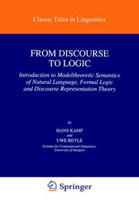 Cover image for From Discourse to Logic: Introduction to Modeltheoretic Semantics of Natural Language, Formal Logic and Discourse Representation Theory Part 1