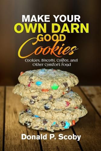 Cover image for Make Your Own Darn Good Cookies