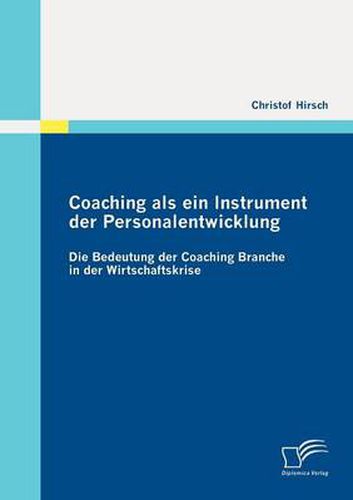 Cover image for Coaching als ein Instrument der Personalentwicklung: Die Bedeutung der Coaching Branche in der Wirtschaftskrise