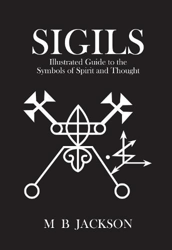 Sigils: Illustrated Guide to The Symbols of Spirit and Thought