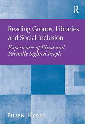 Cover image for Reading Groups, Libraries and Social Inclusion: Experiences of Blind and Partially Sighted People