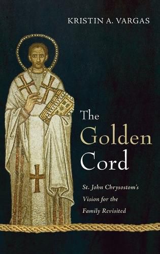 The Golden Cord: St. John Chrysostom's Vision for the Family Revisited