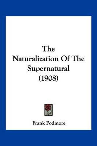 The Naturalization of the Supernatural (1908)