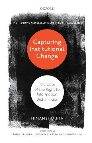 Cover image for Capturing Institutional Change: The Case of the Right to Information Act in India