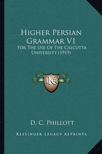 Cover image for Higher Persian Grammar V1: For the Use of the Calcutta University (1919)