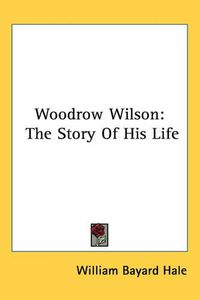 Cover image for Woodrow Wilson: The Story Of His Life