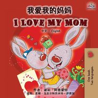 Cover image for I Love My Mom (Chinese English Bilingual Book)