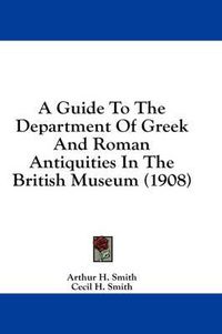 Cover image for A Guide to the Department of Greek and Roman Antiquities in the British Museum (1908)