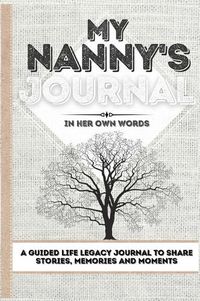 Cover image for My Nanny's Journal: A Guided Life Legacy Journal To Share Stories, Memories and Moments 7 x 10