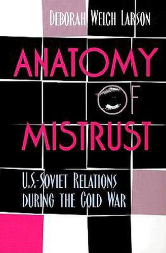 Cover image for Anatomy of Mistrust: U.S.-Soviet Relations During the Cold War