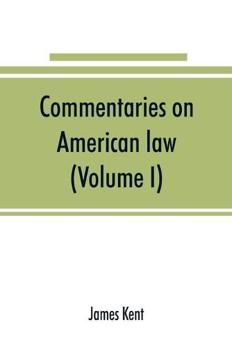 Commentaries on American law (Volume I)