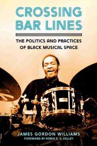 Cover image for Crossing Bar Lines: The Politics and Practices of Black Musical Space