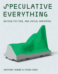 Cover image for Speculative Everything: Design, Fiction, and Social Dreaming