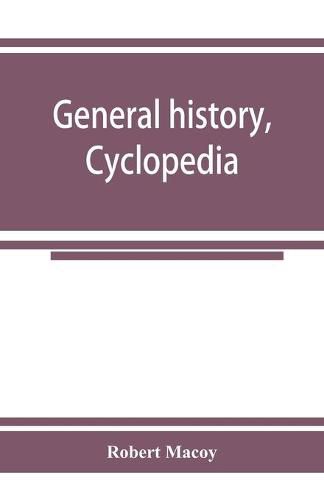 Cover image for General history, cyclopedia and dictionary of freemasonry; containing an elaborate account of the rise and progress of freemasonry and its kindred associations--ancient and modern. Also, definitions of the technical terms used by the fraternity