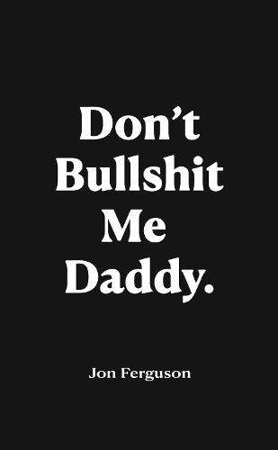 Cover image for Don't Bullshit Me Daddy