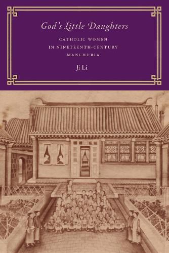 Cover image for God's Little Daughters: Catholic Women in Nineteenth-Century Manchuria