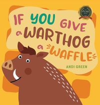 Cover image for If You Give a Warthog a Waffle