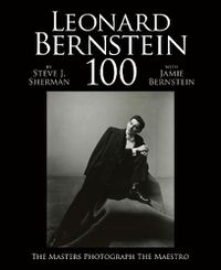 Cover image for Leonard Bernstein 100: The Masters Photograph the Maestro