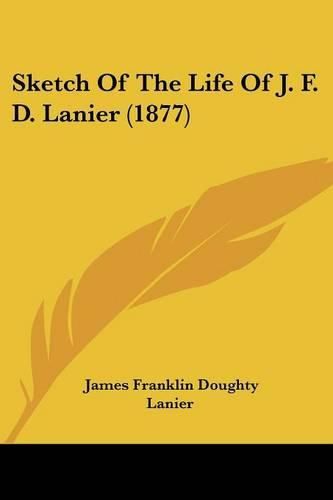 Cover image for Sketch of the Life of J. F. D. Lanier (1877)