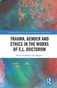 Cover image for Trauma, Gender and Ethics in the Works of E.L. Doctorow