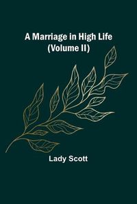 Cover image for A Marriage in High Life (Volume II)