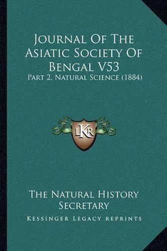 Cover image for Journal of the Asiatic Society of Bengal V53: Part 2, Natural Science (1884)