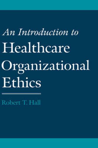 Cover image for An Introduction to Healthcare Organizational Ethics