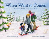 Cover image for When Winter Comes: Discovering Wildlife in Our Snowy Woods