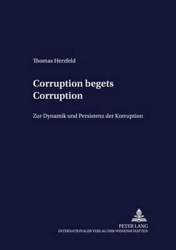 Cover image for Corruption Begets Corruption: Zur Dynamik Und Persistenz Der Korruption