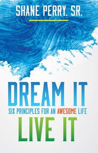 Cover image for Dream It, Live It: Six Principles for an Awesome Life