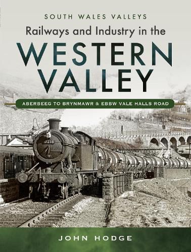 Railways and Industry in the Western Valley: Aberbeeg to Brynmawr and Ebbw Vale