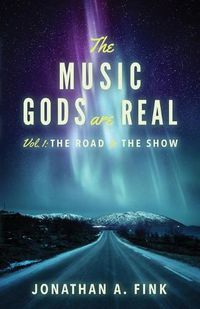 Cover image for The Music Gods are Real: Volume 1 - The Road to the Show