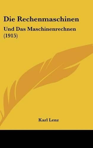 Cover image for Die Rechenmaschinen: Und Das Maschinenrechnen (1915)