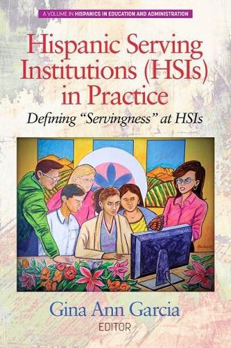 Cover image for Hispanic Serving Institutions (HSIs) in Practice: Defining   Servingness   at HSIs