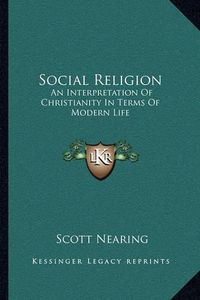 Cover image for Social Religion: An Interpretation of Christianity in Terms of Modern Life