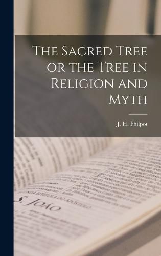 The Sacred Tree or the Tree in Religion and Myth