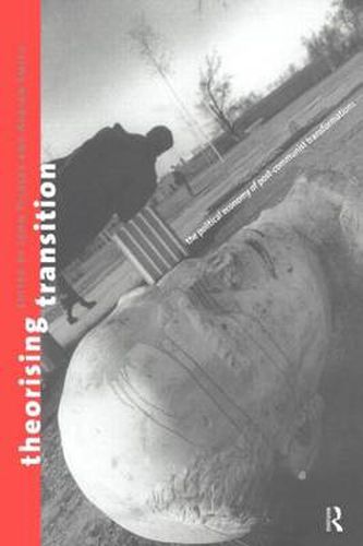 Cover image for Theorizing Transition: The Political Economy of Post-Communist Transformations