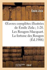 Cover image for Oeuvres Completes Illustrees de Emile Zola 1-20. Les Rougon-Macquart. La Fortune Des Rougon