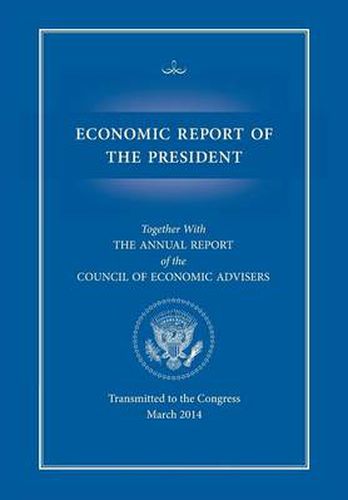 Economic Report of the President, Transmitted to the Congress March 2014 Together with the Annual Report of the Council of Economic Advisors