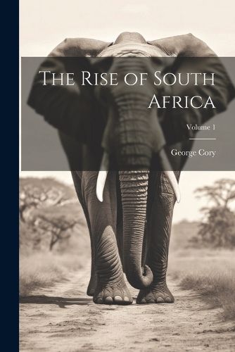 The Rise of South Africa; Volume 1