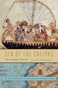 Cover image for Sea of the Caliphs: The Mediterranean in the Medieval Islamic World