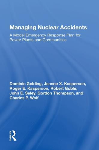 Managing Nuclear Accidents: A Model Emergency Response Plan For Power Plants And Communities