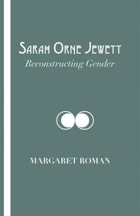 Cover image for Sarah Orne Jewett: Reconstructing Gender