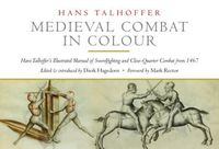 Cover image for Medieval Combat in Colour: A Fifteenth-Century Manual of Swordfighting and Close-Quarter Combat