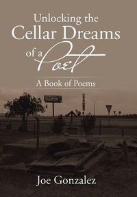 Cover image for Unlocking the Cellar Dreams of a Poet: A Book of Poems