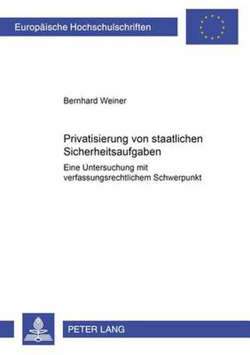 Cover image for Privatisierung Von Staatlichen Sicherheitsaufgaben: Eine Untersuchung Mit Verfassungsrechtlichem Schwerpunkt