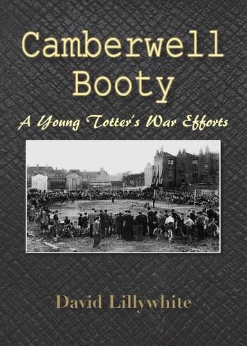 Cover image for Camberwell Booty: A Young Totter's War Efforts