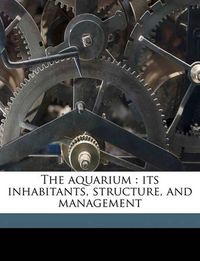 Cover image for The Aquarium: Its Inhabitants, Structure, and Management