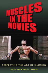 Cover image for Muscles in the Movies: Perfecting the Art of Illusion