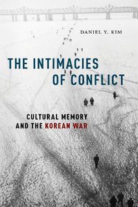 Cover image for The Intimacies of Conflict: Cultural Memory and the Korean War